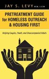 Pretreatment Guide for Homeless Outreach & Housing First