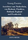 Ansichten vom Niederrhein, von Brabant, Flandern, Holland, England und Frankreich