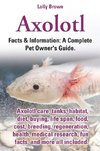 Brown, L: Axolotl. Axolotl Care, Tanks, Habitat, Diet, Buyin