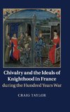 Chivalry and the Ideals of Knighthood in France during the Hundred Years War