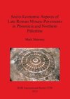 Socio-Economic Aspects of Late Roman Mosaic Pavements in Phoenicia and Northern Palestine