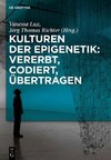 Kulturen der Epigenetik: Vererbt, codiert, übertragen