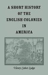 A Short History of the English Colonies in America