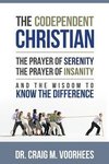 The Codependent Christian the Prayer of Serenity the Prayer of Insanity and the Wisdom to Know the Difference