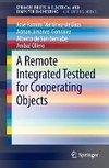 A Remote Integrated Testbed for Cooperating Objects