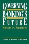 Governing Banking's Future: Markets vs. Regulation