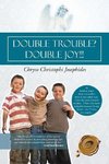 Double Trouble? Double Joy!!!