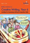 Brilliant Activities for Creative Writing, Year 6-Activities for Developing Writing Composition Skills