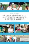 International Aid and the Making of a Better World