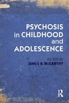 Mccarthy, J: Psychosis in Childhood and Adolescence