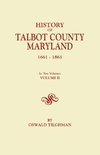 History of Talbot County, Maryland, 1661-1861. in Two Volumes. Volume II