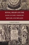 Ritual, Belief and the Dead in Early Modern Britain and Ireland