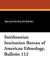 Smithsonian Institution Bureau of American Ethnology, Bulletin 112