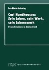 Carl Hundhausen: Sein Leben, sein Werk, sein Lebenswerk
