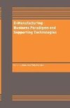 E-Manufacturing: Business Paradigms and Supporting Technologies