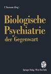 Biologische Psychiatrie der Gegenwart