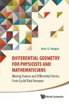 DIFFERENTIAL GEOMETRY FOR PHYSICISTS AND MATHEMATICIANS