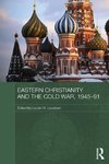 Eastern Christianity and the Cold War, 1945-91