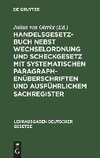 Handelsgesetzbuch nebst Wechselordnung und Scheckgesetz mit systematischen Paragraphenüberschriften und ausführlichem Sachregister