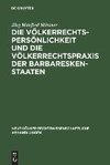 Die Völkerrechtspersönlichkeit und die Völkerrechtspraxis der Barbareskenstaaten