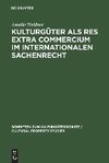 Kulturgüter als res extra commercium im internationalen Sachenrecht