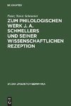 Zum philologischen Werk J. A. Schmellers und seiner wissenschaftlichen Rezeption