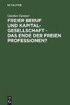 Freier Beruf und Kapitalgesellschaft - das Ende der freien Professionen?