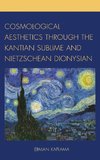 Cosmological Aesthetics Through the Kantian Sublime and Nietzschean Dionysian