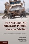 Farrell, T: Transforming Military Power since the Cold War