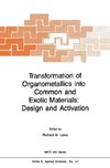 Transformation of Organometallics into Common and Exotic Materials: Design and Activation