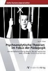 Psychoanalytische Theorien   im Fokus der Pädagogik