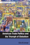 Kirshner, O: American Trade Politics and the Triumph of Glob