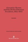 Alexander Herzen and the Birth of Russian Socialism, 1812-1855