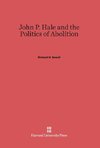 John P. Hale and the Politics of Abolition