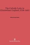 The Catholic Laity in Elizabethan England, 1558-1603