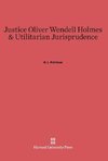 Justice Oliver Wendell Holmes & Utilitarian Jurisprudence