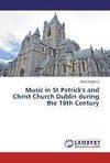 Music in St Patrick's and Christ Church Dublin during the 19th Century