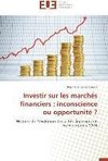 Investir sur les marchés financiers : inconscience ou opportunité ?