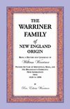 The Warriner Family of New England Origin. Being a History and Genealogy of William Warriner, Pioneer Settler of Springfield, Massachusetts, and His D