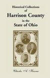 Historical Collections of Harrison County in the State of Ohio, with Lists of the First Land-Owners, Early Marriages (to 1841), Will Records (to 1861)