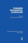 Towards Successful Schooling  (RLE Edu L Sociology of Education)