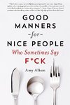 Good Manners for Nice People Who Sometimes Say F*ck