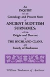 An Inquiry Into the Genealogy and Present State of Ancient Scottish Surnames; With the Origin and Descent of Highland Clans, and Family of Buchanan