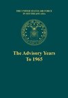 The Advisory Years to 1965 (the United States Air Force in Southeast Asia Series)