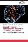 Espectrometría y dosimetría de neutrones con redes neuronales