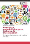 Propuesta metodológica para trabajos de investigación