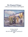 We Wanted Wings: A History of the Aviation Cadet Program