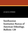 Smithsonian Institution Bureau of American Ethnology, Bulletin 120