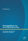 Wirkungsfaktoren von Social Media Recruiting: Eine Analyse aus Sicht einer studentischen Zielgruppe