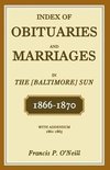 Index of Obituaries and Marriages in the [Baltimore] Sun, 1866-1870, with Addendum, 1861-1865